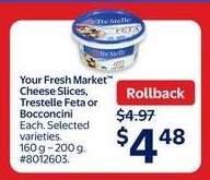 Your Fresh Market Cheese Slices, Trestelle Feta or Bocconcini