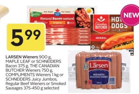 LARSEN Wieners, MAPLE LEAF or SCHNEIDERS Bacon, THE CANADIAN BUTCHER Wieners, COMPLIMENTS Wieners or SCHNEIDERS Juicy Jumbos, Regular Beef Wieners or Smoked Sausages